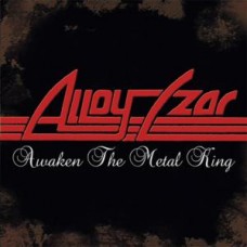 ALLOY CZAR - Awaken The Metal King (2013) CD